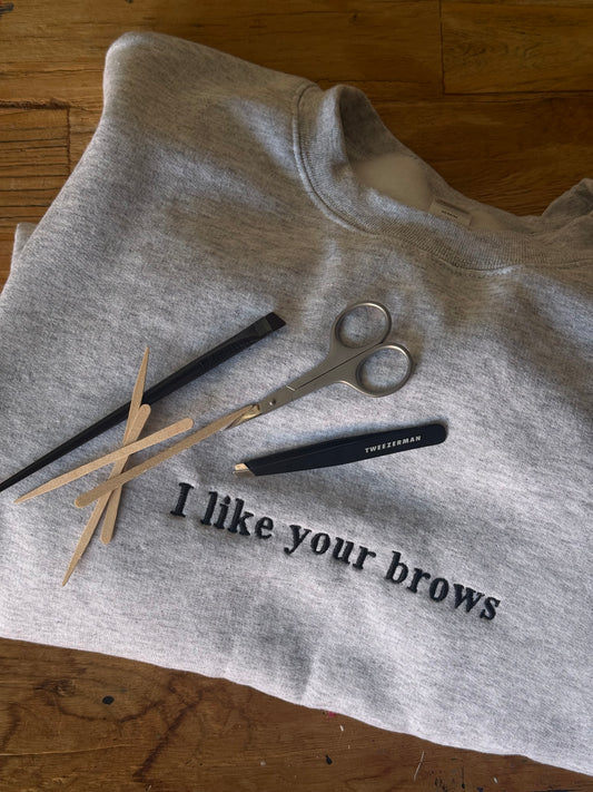 I like your brows crewneck